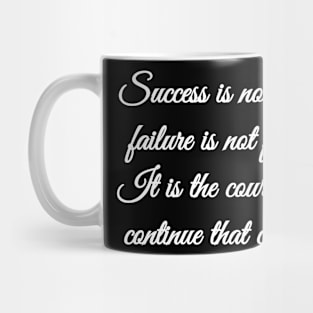 Success is not final, failure is not fatal: It is the courage to continue that counts. Mug